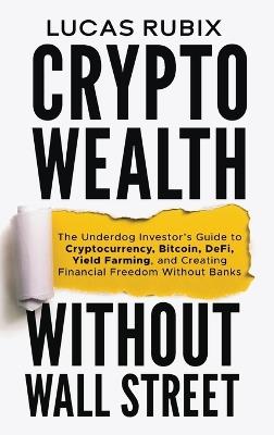 Crypto Wealth Without Wall Street - Lucas Rubix - cover