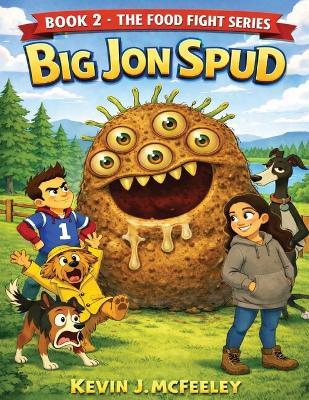 Big Jon Spud: Book 2: The Food Fight Series - Kevin J McFeeley - cover