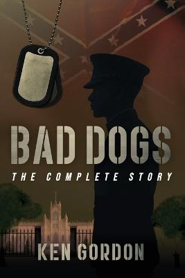 Bad Dogs: The Complete Story - Ken Gordon - cover