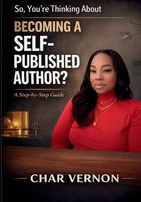 So, You're Thinking About Becoming a Self-Published Author? - Char Vernon - cover