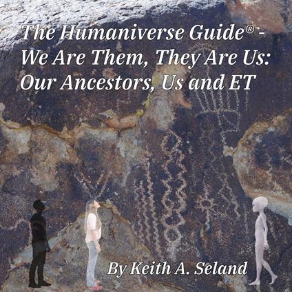 Humaniverse Guide, The - We Are Them, They Are Us: Our Ancestors, Us and ET