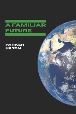 A Familiar Future - Parker James Hilton - cover