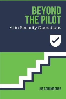 Beyond the Pilot: AI in Security Operations - Joe Schumacher - cover