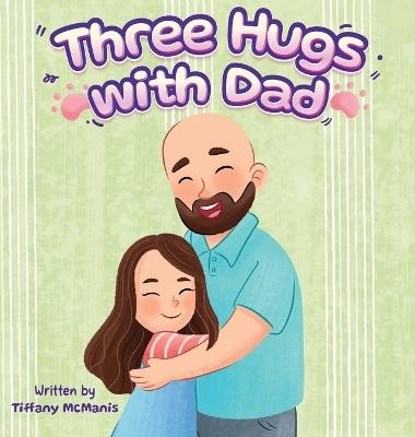 Three Hugs with Dad - Tiffany L McManis - cover