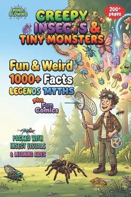 Fun & Weird, Myths and Legends - Creepy Insects & Tiny Monsters: Real Facts, Weird Myths, Wild Legends, Games, Comics, and "Eww!" in the Night - Mind Blown - cover