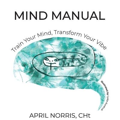 Mind Manual: Train Your Mind, Transform Your Vibe - April Norris - cover