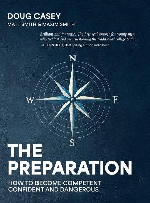 The Preparation: How To Become Competent, Confident, and Dangerous - Doug Casey,Matt Smith,Maxim Smith - cover
