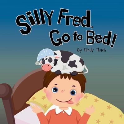 Silly Fred, Go to Bed! - Mindy Thach - cover