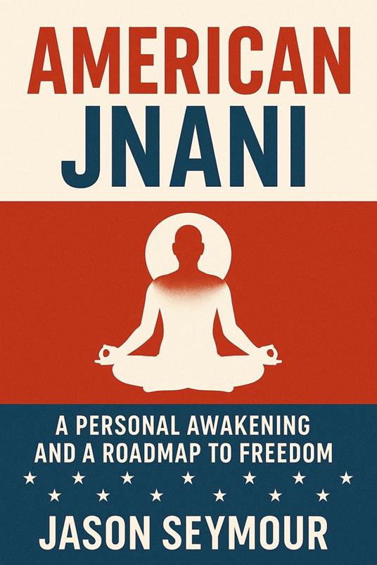 American Jnani: A Personal Awakening and a Roadmap to Freedom