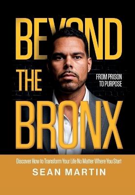 Beyond The Bronx: From Prison to Purpose - Sean Martin - cover