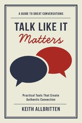 Talk Like It Matters: A Guide to Great Conversations - Keith Allbritten - cover