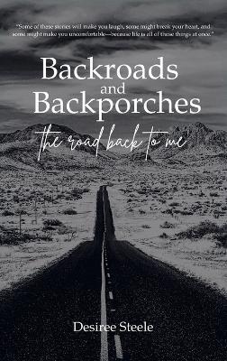 Backroads and Backporches: The Road Back to Me - Desiree Steele - cover