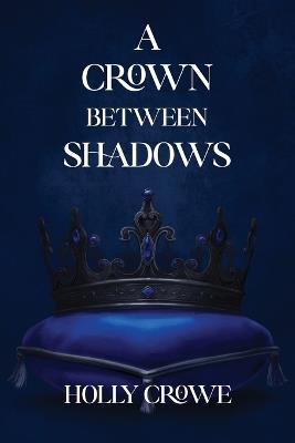 A Crown Between Shadows - Holly Crowe - cover