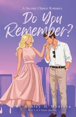 Do You Remember?: A Second Chance Romance - Ashley J Montoya - cover