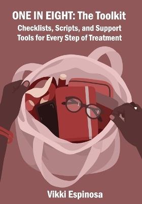 One in Eight: The Toolkit: Checklists, Scripts, and Support Tools for Every Step of Treatment - Vikki Espinosa - cover