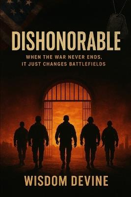 Dishonorable: When the War Never Ends, It Just Changes Battlefields - Wisdom Devine - cover