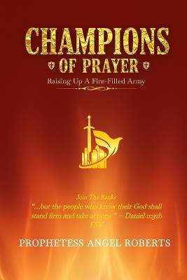Champions of Prayer: Raising Up a Fire-Filled Army - Angel K Roberts - cover