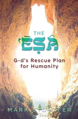 The Esa: G-d's Rescue Plan for Humanity - Mark Stouffer - cover