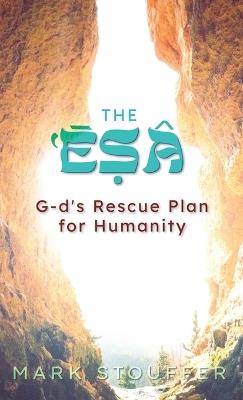 The Esa: G-d's Rescue Plan for Humanity - Mark Stouffer - cover