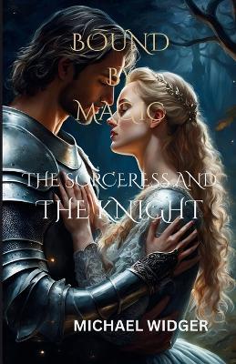 Bound by Magic-The Sorceress and The Knight - Michael Widger - cover