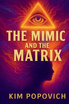 The Mimic and The Matrix - Kim A Popovich - cover