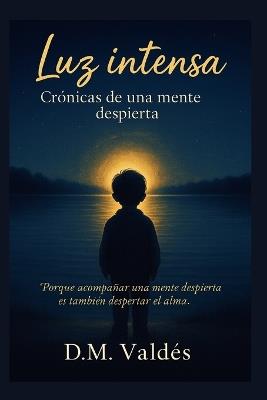 Luz intensa: Crónicas de una mente despierta - D M Valdés - cover