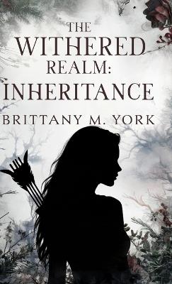 The Withered Realm: Inheritance - Brittany M York - cover