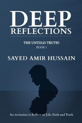 Deep Reflections: The Untold Truth: Book 1 - Sayed Amir Hussain - cover