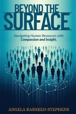 Beyond the Surface: Navigating Human Resources with Compassion and Insight - Angela Rasheed-Stephens - cover