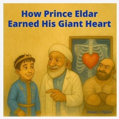 How Prince Eldar Earned His Giant Heart - Robert J Pipkin - cover