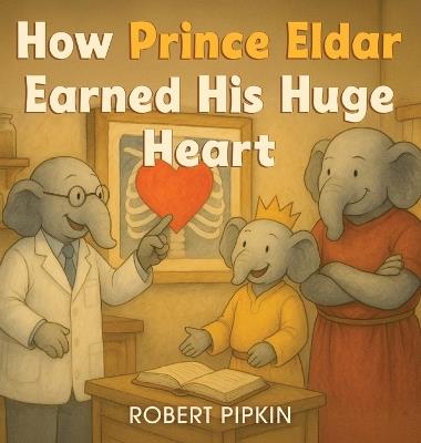 How Prince Eldar Earned His Giant Heart - Robert J Pipkin - cover