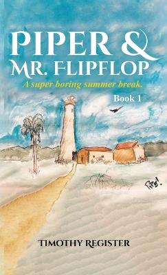Piper and Mr. Flipflop: A Super Boring Summer Break - Timothy Register - cover