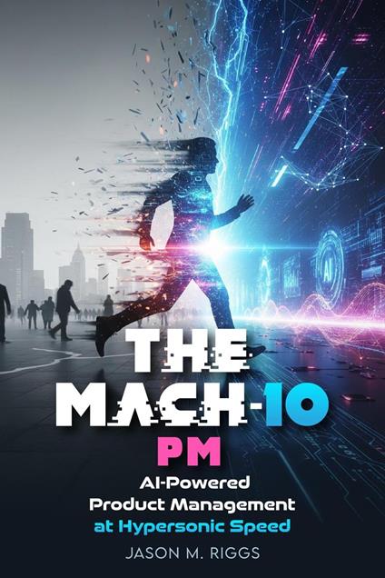 MACH-10 PM: AI-Powered Product Management at Hypersonic Speed