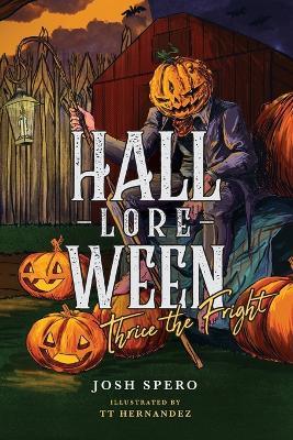 Hall-Lore-Ween: Thrice The Fright - Josh Spero - cover
