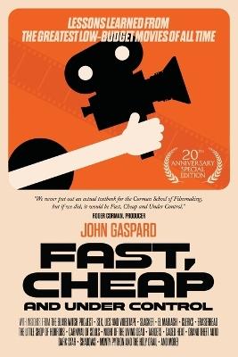 Fast, Cheap & Under Control: Lessons Learned from the Greatest Low-Budget Movies of All Time (20th Anniversary Special Edition) - John Gaspard - cover