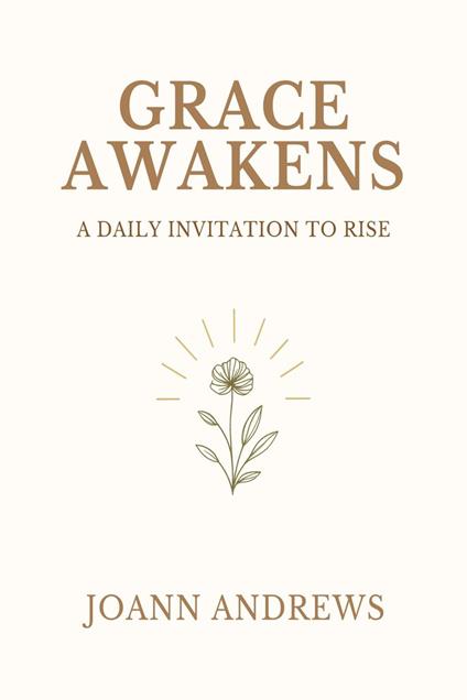 Grace Awakens: A Daily Invitation to Rise