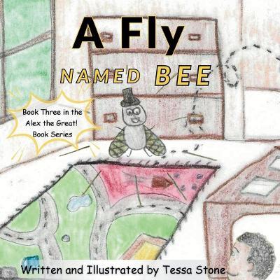 A Fly Named Bee: Book 3 in the Alex the Great! Book Series - Tessa Stone - cover