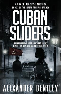 Cuban Sliders: A Max Calder SpyFi Mystery - Alexander Bentley - cover