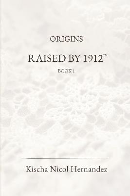Raised by 1912 - Kischa Nicol Hernandez - cover