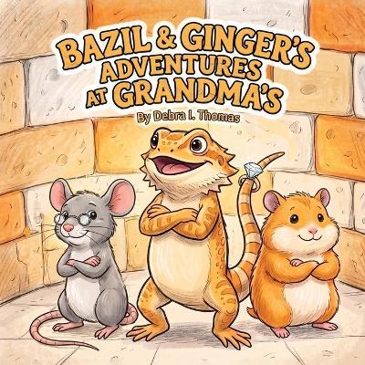 Bazil & Ginger's Adventures at Grandma's - Debra I Thomas - cover