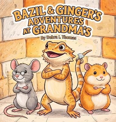 Bazil & Ginger's Adventures at Grandma's - Debra I Thomas - cover