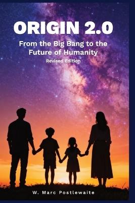 Origin 2.0 Revised Edition: From the Big Bang to the Future of Humanity - Marc M Postlewaite - cover