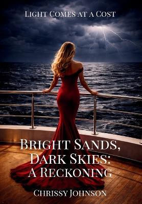 Bright Sands, Dark Skies: A Reckoning - Chrissy Johnson - cover