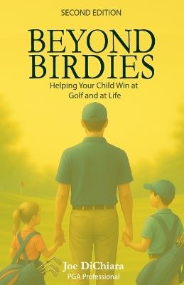 Beyond Birdies: Helping Your Child Win at Golf and Life - Joseph Dichiara - cover