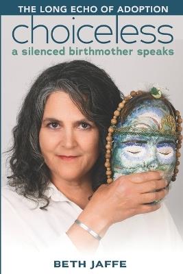 Choiceless: A Silenced Birthmother Speaks - Beth Jaffe - cover