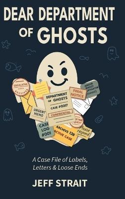 Dear Department of Ghosts: A Case File of Labels, Letters & Loose Ends - Jeff Strait - cover