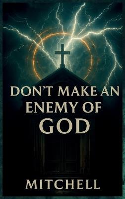 Don't Make an Enemy of God - John Ivor Mitchell - cover