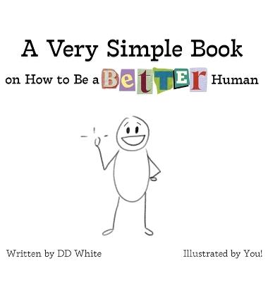 A Very Simple Book on How to Be a Better Human - DD White - cover