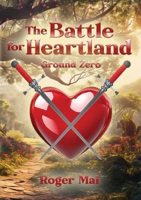 The Battle for Heartland: Ground Zero - Roger Mai - cover