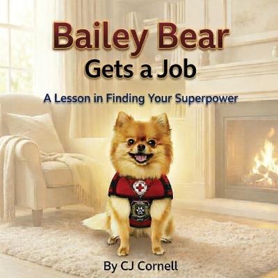 Bailey Bear Gets a Job: A Lesson in Finding Your Superpower - Cj Cornell - cover